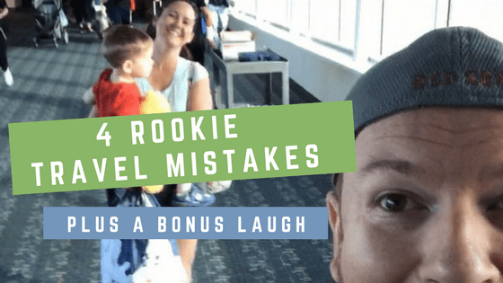 4 Rookie Travel Mistakes Plus Bonus Laugh