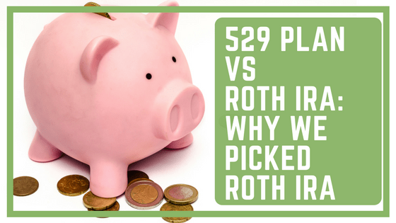 529 Plan vs Roth IRA: Why We Picked Roth IRA