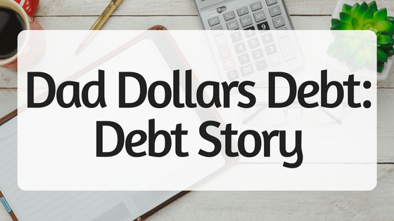 Dad Dollars Debt- Debt Story