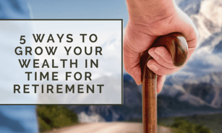 5 Ways to Grow Your Wealth in Time for Retirement